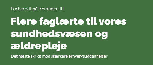 Forberedt på fremtiden III: Flere faglærte til vores sundhedsvæsen og ældrepleje - regeringens forslag til initiativer, der skal imødekomme den stigende efterspørgsel på social- og sundhedsuddannede inden for sundhedsvæsenet og ældreplejen.