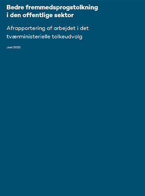 Det tværministerielle tolkeudvalg har udarbejdet en rapport med forslag til, hvordan man kan sikre bedre fremmedsprogstolkning i den offentlige sektor.